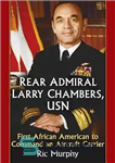 دانلود کتاب Rear Admiral Larry Chambers, USN: First African American to Command an Aircraft Carrier – دریاسالار عقب لری چمبرز،...