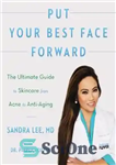 دانلود کتاب Put Your Best Face Forward: The Ultimate Guide to Skincare from Acne Anti-Aging بهترین چهره خود... 