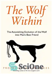 دانلود کتاب The Wolf Within: The Astonishing Evolution of the Wolf into ManÖs Best Friend – گرگ درون: تکامل شگفت...