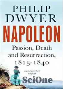 دانلود کتاب Napoleon: Passion, Death and Resurrection 1815-1840 – ناپلئون: شور، مرگ و رستاخیز 1815-1840