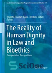 دانلود کتاب The Reality of Human Dignity in Law and Bioethics: Comparative Perspectives – واقعیت کرامت انسانی در حقوق و...