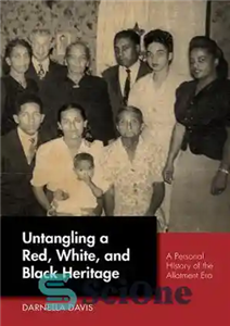 دانلود کتاب Untangling a Red, White, and Black Heritage: A Personal History of the Allotment Era گره‌گشایی میراث قرمز،... 