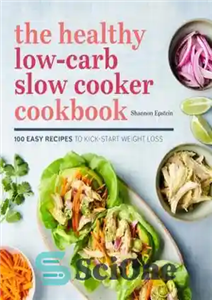 دانلود کتاب The Healthy Low-Carb Slow Cooker Cookbook: 100 Easy Recipes to Kickstart Weight Loss – کتاب آشپزی سالم کم...