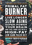 دانلود کتاب Primal Fat Burner: Live Longer – چربی سوز اولیه: بیشتر زندگی کنید