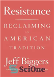 دانلود کتاب Resistance: Reclaiming an American Tradition مقاومت: بازیابی یک سنت آمریکایی 