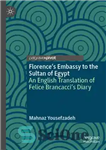 دانلود کتاب Florence’s Embassy to the Sultan of Egypt: An English Translation Felice Brancacci’s Diary سفارت فلورانس نزد... 