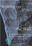 دانلود کتاب Writing on the Wall: Graffiti and Forgotten Jews of Antiquity نوشتن روی دیوار: گرافیتی و یهودیان... 