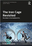 دانلود کتاب The Iron Cage Revisited: Max Weber in the Neoliberal Era – بازبینی قفس آهنی: ماکس وبر در عصر...