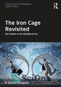 دانلود کتاب The Iron Cage Revisited: Max Weber in the Neoliberal Era – بازبینی قفس آهنی: ماکس وبر در عصر...