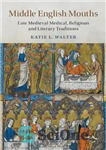 دانلود کتاب Middle English Mouths: Late Medieval Medical, Religious and Literary Traditions زبان انگلیسی میانه: سنت های پزشکی، مذهبی... 