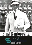 دانلود کتاب Ernst Kantorowicz: A Life – ارنست کانتورویچ: یک زندگی