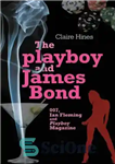 دانلود کتاب The playboy and James Bond: 007, Ian Fleming, and Playboy magazine – پلی بوی و جیمز باند: 007،...