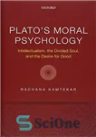 دانلود کتاب PlatoÖs Moral Psychology: Intellectualism, the Divided Soul, and the Desire for Good – روانشناسی اخلاقی افلاطون: روشنفکری، روح...