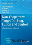 دانلود کتاب Non-Cooperative Target Tracking, Fusion and Control: Algorithms and Advances – ردیابی هدف غیر مشارکتی، ترکیب و کنترل: الگوریتم‌ها...