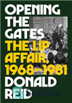 دانلود کتاب Opening the Gates – The Lip Affair, 1968-1981 – باز کردن دروازه ها – ماجرای لب، 1968-1981