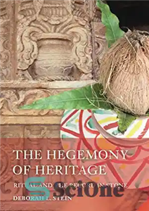 دانلود کتاب The Hegemony of Heritage: Ritual and the Record in Stone هژمونی میراث: آیین و ثبت در سنگ 