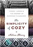 دانلود کتاب The Simplicity of Cozy: Hygge, Lagom & the Energy of Everyday Pleasures – سادگی دنج: Hygge، Lagom و...