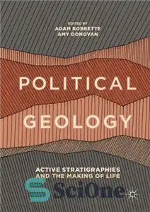 دانلود کتاب Political Geology: Active Stratigraphies and the Making of Life – زمین شناسی سیاسی: چینه نگاری های فعال و...