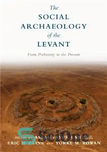 دانلود کتاب The Social Archaeology of the Levant: From Prehistory to Present باستان شناسی اجتماعی شام: از پیش... 