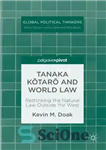 دانلود کتاب Tanaka Kìtarì and World Law: Rethinking the Natural Law Outside the West – Tanaka Kìtarì و قانون جهانی:...