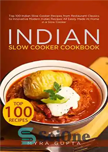 دانلود کتاب Indian Slow Cooker Cookbook: Top 100 Indian Slow Cooker Recipes from Restaurant Classics to Innovative Modern Indian Recipes...