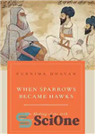 دانلود کتاب When Sparrows Became Hawks: The Making of the Sikh Warrior Tradition, 1699-1799 – وقتی گنجشک ها شاهین شدند:...