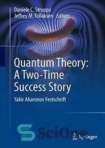 دانلود کتاب Quantum Theory: A Two-Time Success Story: Yakir Aharonov Festschrift – نظریه کوانتومی: داستان موفقیت دوباره: یاکیر آهارونوف فستشرافت