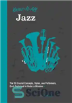 دانلود کتاب Know It All Jazz: The 50 Crucial Concepts, Styles, and Performers, Each Explained in Under a Minute –...