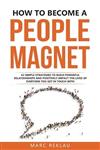  کتاب how to become a people magnet: 62 simple strategies to build powerful relationships and positively impact the lives of everyone you get in touch with (change your habits, change your life)