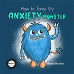  کتاب how to tame my anxiety monster: a parent resource story book for children that have trouble dealing with stress & anxiety. a therapist/school counselor … 6th grade. (mindful monster collection)