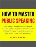  کتاب how to master public speaking: gain public speaking confidence, defeat public speaking anxiety, and learn 297 tips to public speaking. master the art … and rhetoric. (speak for success)