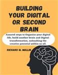  کتاب building your digital or second brain: assured steps to organize your digital life, build another brain and digital transformation, unleashing the creative potential within us all.