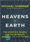 دانلود کتاب Heavens on Earth: The Scientific Search for the Afterlife, Immortality, and Utopia – بهشت روی زمین: جستجوی علمی...