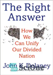 دانلود کتاب The Right Answer; How We Can Unify Our Divided Nation – پاسخ صحیح؛ چگونه می توانیم ملت تقسیم...
