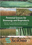 دانلود کتاب Perennial Grasses for Bioenergy and Bioproducts: Production, Uses, Sustainability and Markets for Giant Reed, Miscanthus, Switchgrass, Reed Canary...