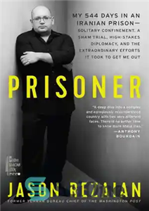 دانلود کتاب Prisoner: My 544 Days in an Iranian PrisonöSolitary Confinement, a Sham Trial, High-Stakes Diplomacy, and the Extraordinary Efforts... 