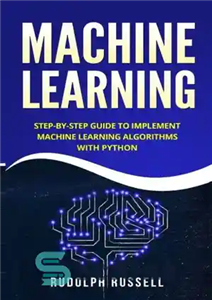 دانلود کتاب Machine Learning: Step-by-Step Guide To Implement Machine Learning Algorithms with Python – یادگیری ماشینی: راهنمای گام به گام...