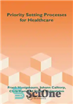 دانلود کتاب Priority Setting Processes for Healthcare : In Oregon, USA; New Zealand; the Netherlands; Sweden; and the United Kingdom...