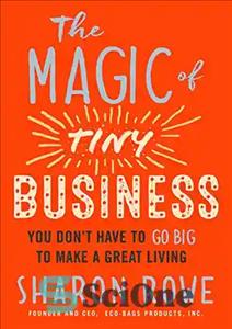 دانلود کتاب The Magic of Tiny Business: You DonÖt Have to Go Big to Make a Great Living – جادوی...