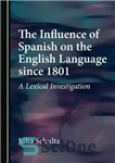 دانلود کتاب The Influence of Spanish on the English Language since 1801: A Lexical Investigation – تأثیر زبان اسپانیایی بر...