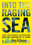 دانلود کتاب Into the Raging Sea: Thirty-Three Mariners, One Megastorm, and the Sinking of El Faro – به دریای خروشان:...