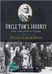 دانلود کتاب Uncle TomÖs Journey from Maryland to Canada: The Life of Josiah Henson – سفر عمو TomÖs از مریلند...