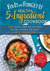 دانلود کتاب Fix-It and Forget-It Healthy 5-Ingredient Cookbook 150 Easy and Nutritious Slow Cooker Recipes – کتاب آشپزی سالم 5...