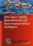 دانلود کتاب Time-Space, Spiking Neural Networks and Brain-Inspired Artificial Intelligence – زمان-فضا، شبکه های عصبی اسپک و هوش مصنوعی الهام...