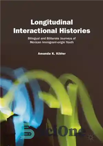 دانلود کتاب Longitudinal Interactional Histories: Bilingual and Biliterate Journeys of Mexican Immigrant-origin Youth – تاریخچه های تعاملی طولی: سفرهای دوزبانه...