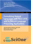دانلود کتاب Formalizing Natural Languages with NooJ 2018 and Its Natural Language Processing Applications: 12th International Conference, NooJ 2018, Palermo,...