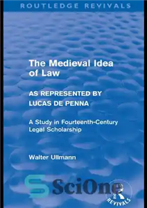 دانلود کتاب The Medieval Idea of Law as Represented by Lucas de Penna: A Study in Fourteenth-Century Legal Scholarship –...