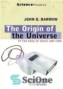 دانلود کتاب The Origin of the Universe: To the Edge of Space and Time – خاستگاه جهان: تا لبه فضا...