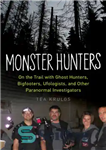 دانلود کتاب Monster Hunters: On the Trail with Ghost Hunters, Bigfooters, Ufologists, and Other Paranormal Investigators – شکارچیان هیولا: در...