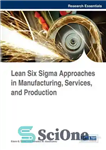 دانلود کتاب Lean Six Sigma Approaches in Manufacturing, Services, and Production – رویکردهای ناب شش سیگما در تولید، خدمات و...